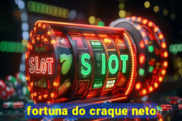 fortuna do craque neto